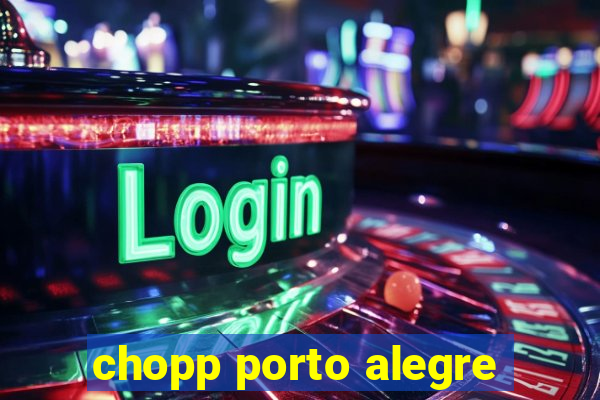 chopp porto alegre